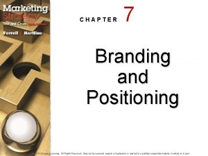 CHAPTER 7 Branding and Positioning 2014 Cengage Learning