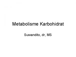 Metabolisme Karbohidrat Suwandito dr MS Metabolisme Perubahan kimia