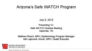 Arizonas Safe WATCH Program July 9 2019 Presenting