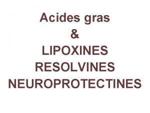 Acides gras LIPOXINES RESOLVINES NEUROPROTECTINES Cox1 constitutively expressed