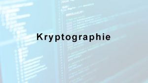 Kryptographie Kryptographie Was ist das eigentlich wurde schon