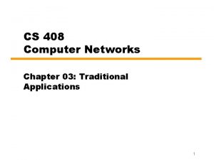 CS 408 Computer Networks Chapter 03 Traditional Applications