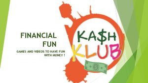FINANCIAL FUN GAMES AND VIDEOS TO HAVE FUN