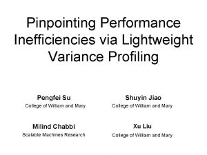 Pinpointing Performance Inefficiencies via Lightweight Variance Profiling Pengfei