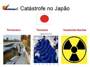 Catstrofe no Japo Terremotos Tsunamis Vazamento Nuclear A