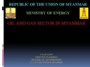 REPUBLIC OF THE UNION OF MYANMAR MINISTRY OF