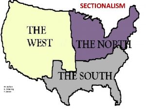 SECTIONALISM M Bullion R Pickering T Sieren Topic