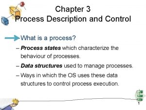 Chapter 3 Process Description and Control What is