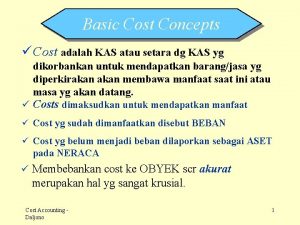 Basic Cost Concepts Cost adalah KAS atau setara