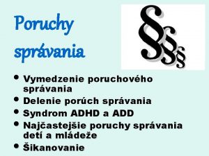 Poruchy sprvania Vymedzenie poruchovho sprvania Delenie porch sprvania