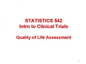 STATISTICS 542 Intro to Clinical Trials Quality of
