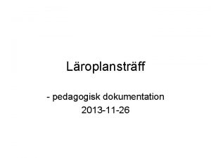 Lroplanstrff pedagogisk dokumentation 2013 11 26 Dagens program