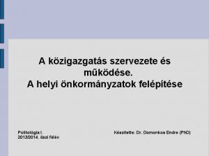 A kzigazgats szervezete s mkdse A helyi nkormnyzatok