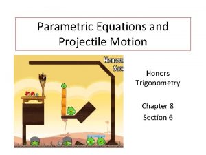 Parametric Equations and Projectile Motion Honors Trigonometry Chapter