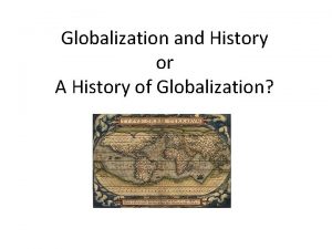 Globalization and History or A History of Globalization