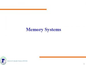 Memory Systems School of Computer Science G 51