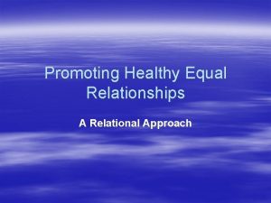 Promoting Healthy Equal Relationships A Relational Approach Our