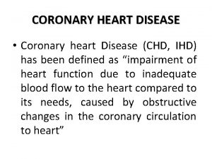 CORONARY HEART DISEASE Coronary heart Disease CHD IHD