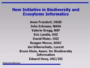 New Initiative in Biodiversity and Ecosytems Informatics Anne
