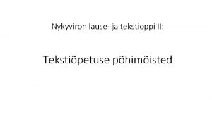 Nykyviron lause ja tekstioppi II Tekstipetuse phimisted Tekst