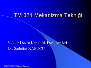 TM 321 Mekanizma Teknii Vektr Devre Kapallk Denklemleri