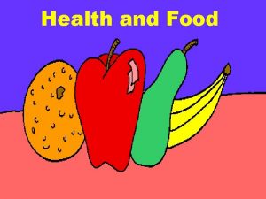 Health and Food Why we need Food To