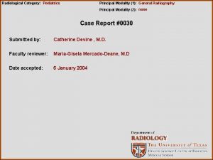 Radiological Category Pediatrics Principal Modality 1 General Radiography