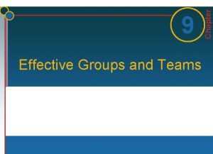 Effective Groups and Teams Chapter 1 9 Some