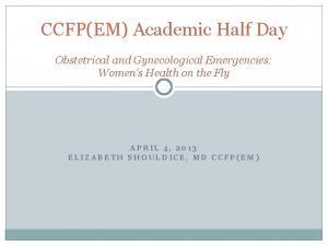 CCFPEM Academic Half Day Obstetrical and Gynecological Emergencies