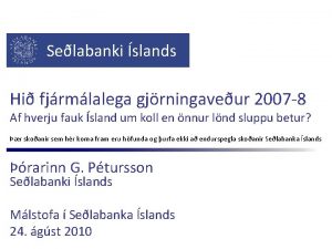 Selabanki slands Hi fjrmlalega gjrningaveur 2007 8 Af