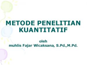 METODE PENELITIAN KUANTITATIF oleh muhlis Fajar Wicaksana S