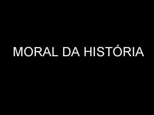 MORAL DA HISTRIA Dois homens ambos gravemente doentes