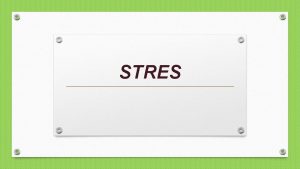 STRES Termin stres pochodzi z fizyki i odnosi