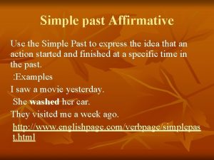 Simple past Affirmative Use the Simple Past to