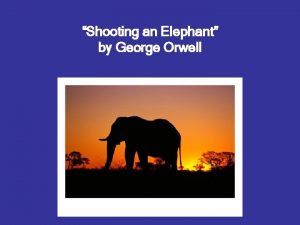 Shooting an Elephant by George Orwell Historical Context