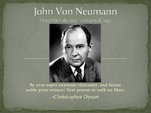 John Von Neumann December 28 1903 February 8