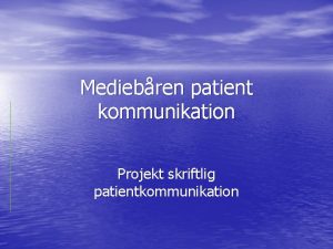 Mediebren patient kommunikation Projekt skriftlig patientkommunikation Etablering stttefunktion