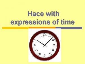 Hace with expressions of time Introduction Hace with