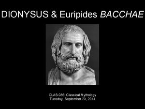 DIONYSUS Euripides BACCHAE CLAS 036 Classical Mythology Tuesday
