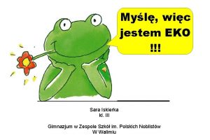 Myl wic jestem EKO Sara Iskierka kl III