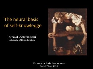 The neural basis of selfknowledge Arnaud DArgembeau University