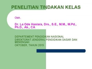 PENELITIAN TINDAKAN KELAS Oleh Dr La Ode Hasiara