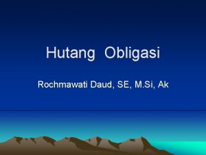 Hutang Obligasi Rochmawati Daud SE M Si Ak