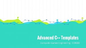 Advanced C Templates Computer Games Engineering CO 4302