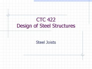 CTC 422 Design of Steel Structures Steel Joists