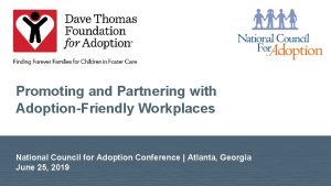 Promoting and Partnering with AdoptionFriendly Workplaces National Council