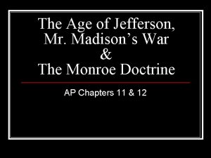 The Age of Jefferson Mr Madisons War The