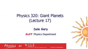 Physics 320 Giant Planets Lecture 17 Dale Gary