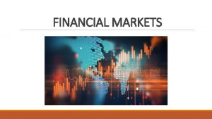 FINANCIAL MARKETS MONEY MARKET Features of Money Market