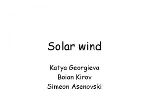 Solar wind Katya Georgieva Boian Kirov Simeon Asenovski